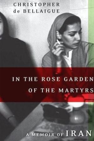 In the Rose Garden of the Martyrs : A Memoir of Iran
