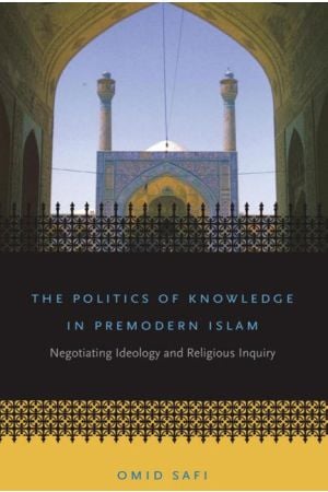 The Politics of Knowledge in Premodern Islam