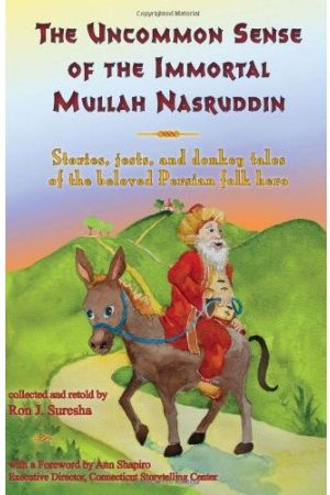 The Uncommon Sense of the Immortal Mullah Nasruddin